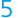 5